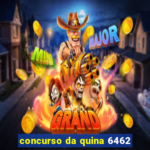 concurso da quina 6462